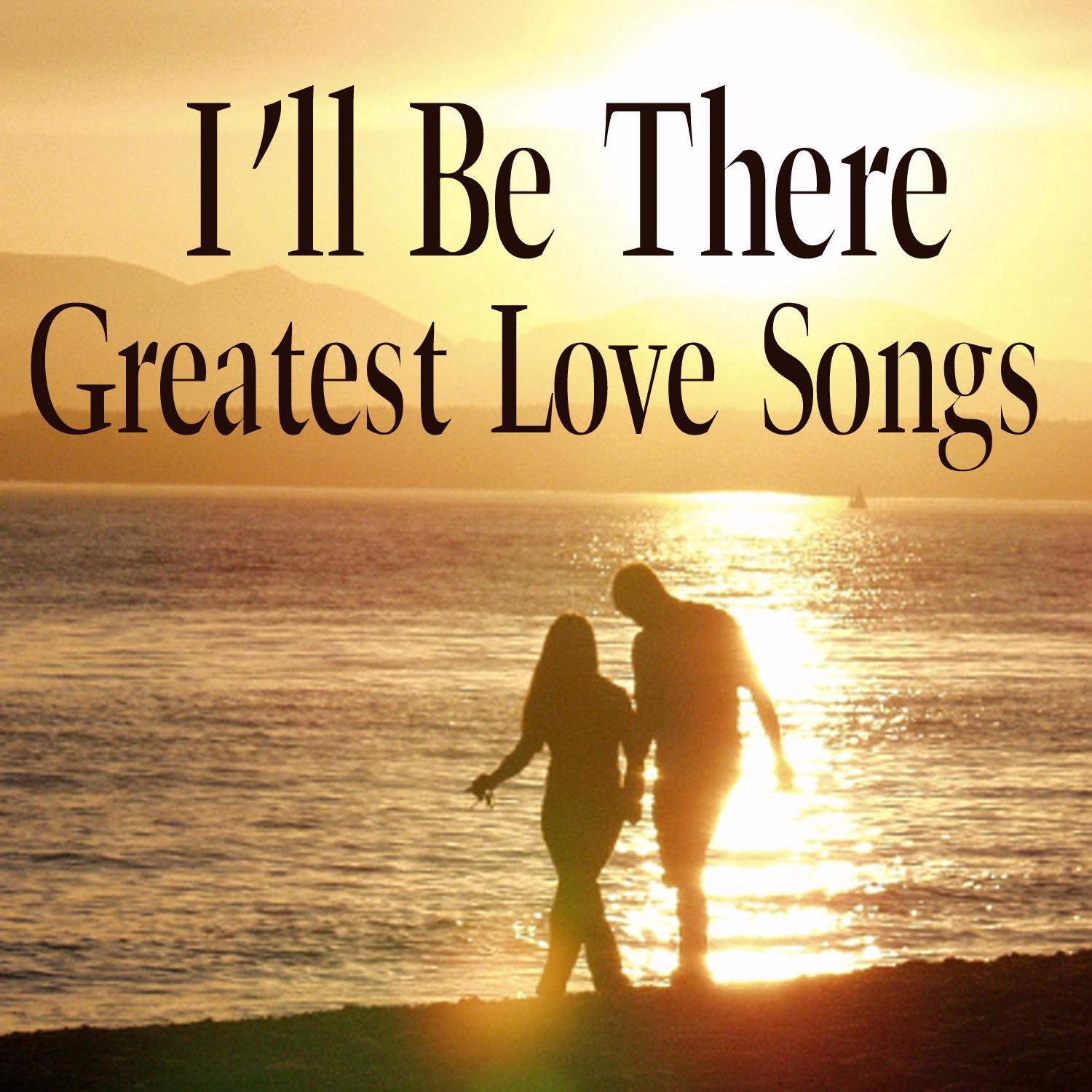 Greatest Love Songs: I'll Be There - Greatest Love Song Brot