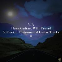 Have Guitar, Will Travel - 50 Rockin' Instrumental Guitar Tracks Vol. 2