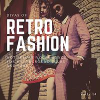 Divas Of Retro Fashion - Hot Female Vocal Songs For Underground Clubs And Bars, Vol. 14