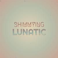 Shimmying Lunatic