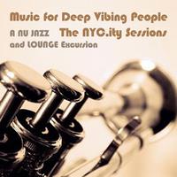 Music for Deep Vibing People - The NYC.ity Sessions - A Nu Jazz and Lounge Excursion