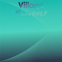 Village Suddenly