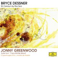 Bryce Dessner: St. Carolyn By The Sea / Jonny Greenwood: Suite From 