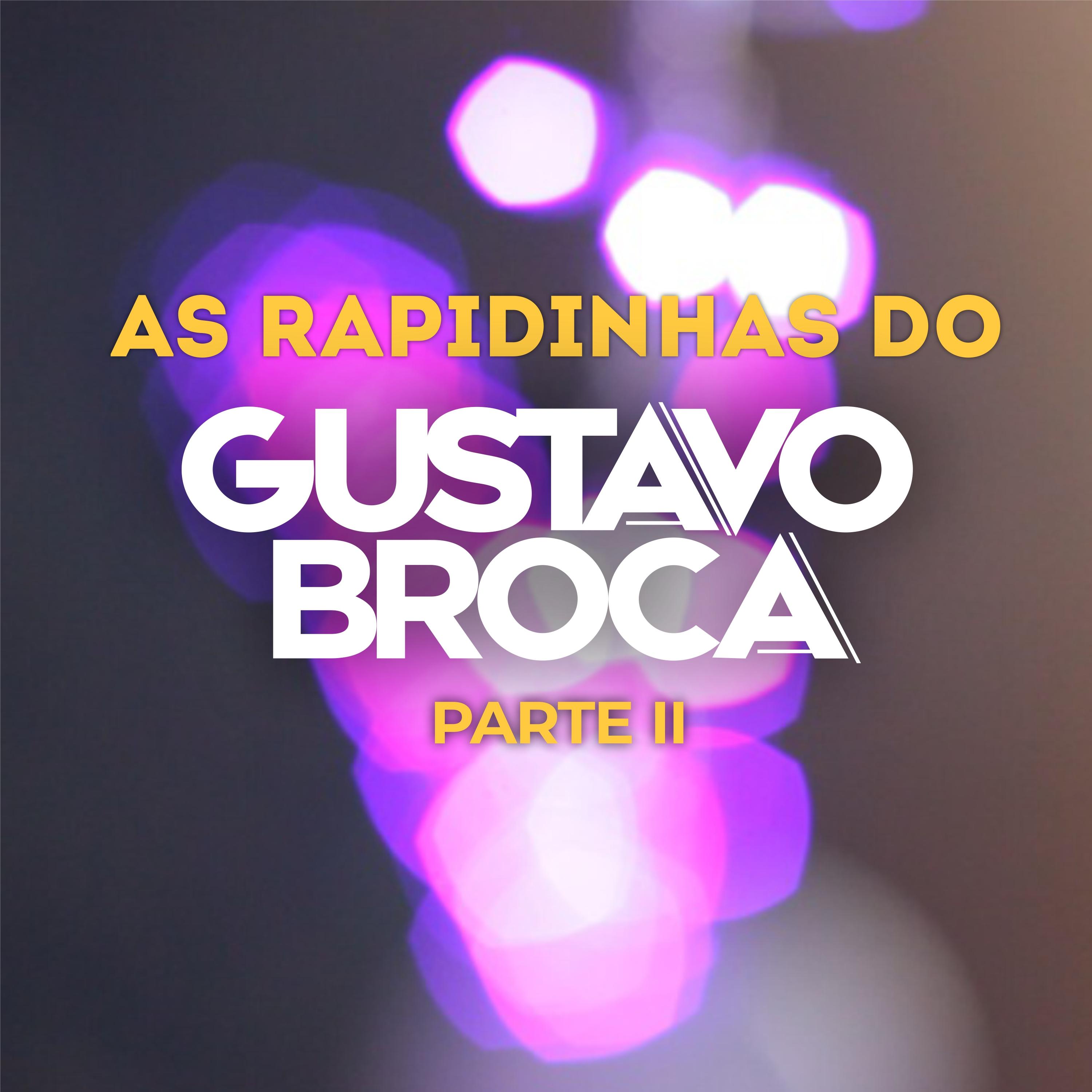 as rapidinhas do gustavo broca, pt. 2