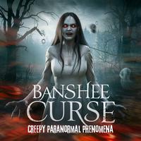 Banshee Curse - Creepy Paranormal Phenomena