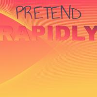 Pretend Rapidly