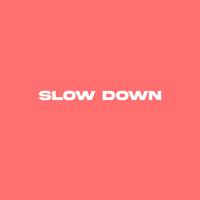 Slow Down