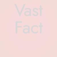 Vast Fact