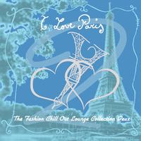 I Love Paris 2 (The Fashion Chill out Lounge Collection Deux)