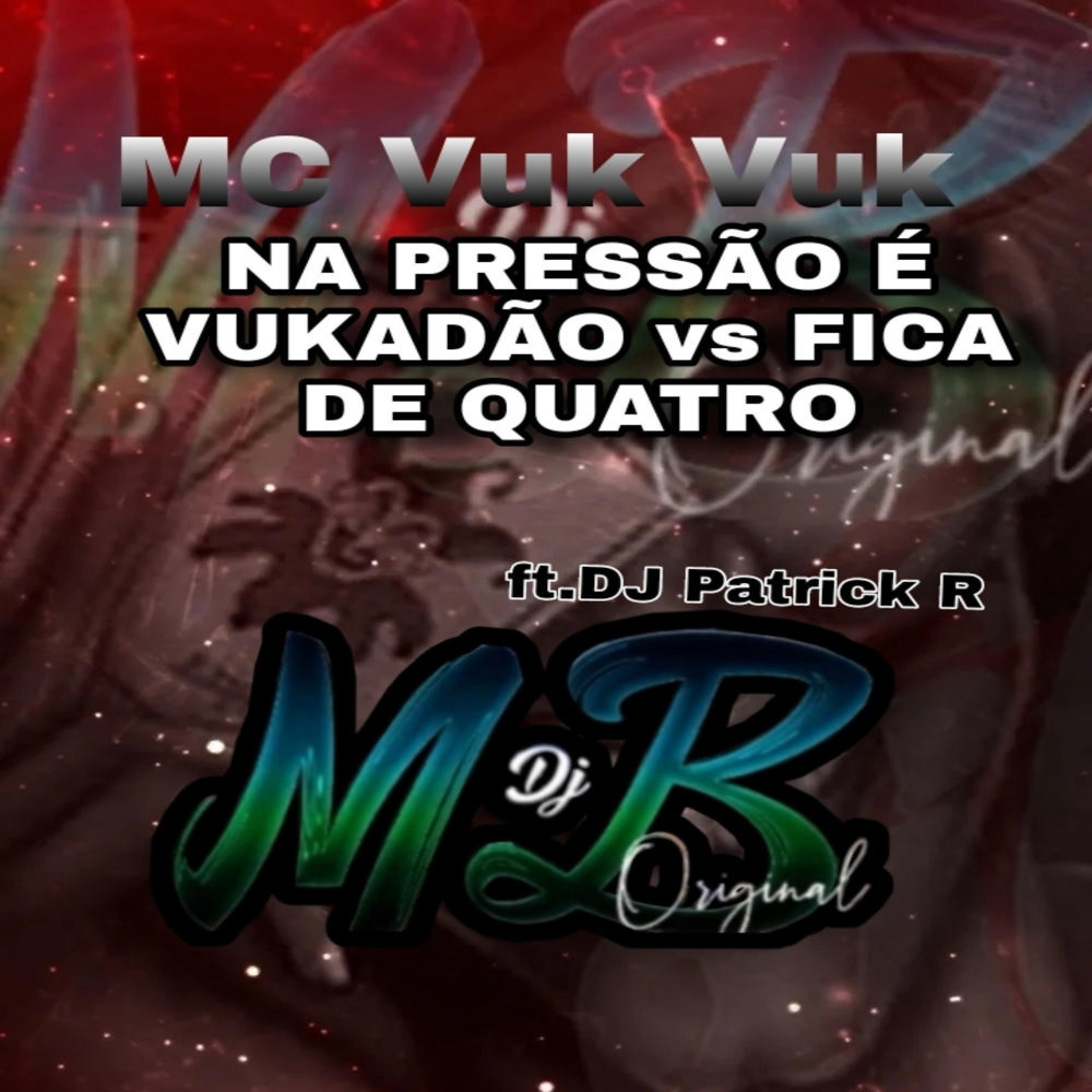 MC Vuk Vuk - NA PRESSÃO É VUKADÃO vs FICA DE QUATRO (feat. DJ Patrick R)