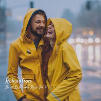 Relaxation: Be at Ease with Rain Vol. 1