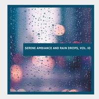Serene Ambiance and Rain Drops, Vol. 10