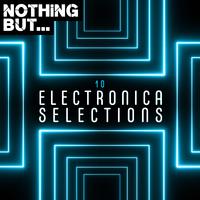 Nothing But... Electronica Selections, Vol. 10