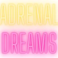 ADRENAL DREAMS