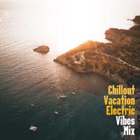 Chillout Vacation Electric Vibes Mix: 2019 New Chill Out Music Selection for Vacation Time, Sensual Beats & Ambient Melodies for Best Holiday Relaxing Experience, Evening Chill & Party Tracks