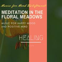 Meditation in the Floral Meadows (Music for Mood Upliftment, Music for Happy Mood and Positive Mind)