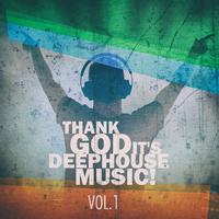 Thank God It's Deep House Music! Vol.1