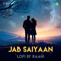 Jab Saiyaan - LoFi