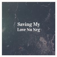 Saving My Love Nu Nrg