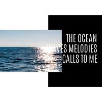 The Ocean Waves Melodies Calls to Me