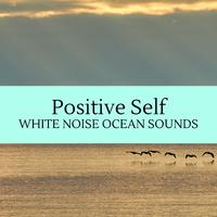 Positive Self - White Noise Ocean Sounds