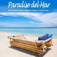 Paradise Del Mar - Ibiza Island Smooth Balearic Chillout Lounge Music