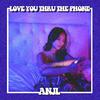 Anjl - Love You Thru The Phone