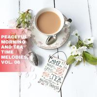 Peaceful Morning and Tea Time Melodies, Vol. 06