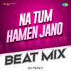 DJ Percy - Na Tum Hamen Jano Beat Mix