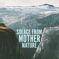 Solace from Mother Nature: Pure Sounds of Nature for Spa, Stress Relieving Treatment for Body and Mind