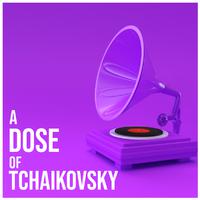 A Dose of Tchaikovsky