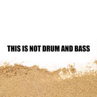 This Is Not Drum & Bass