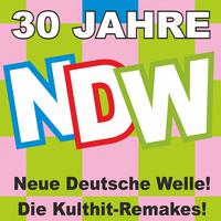 30 Jahre NDW! Neue Deutsche Welle! Die Kulthit-Remakes!