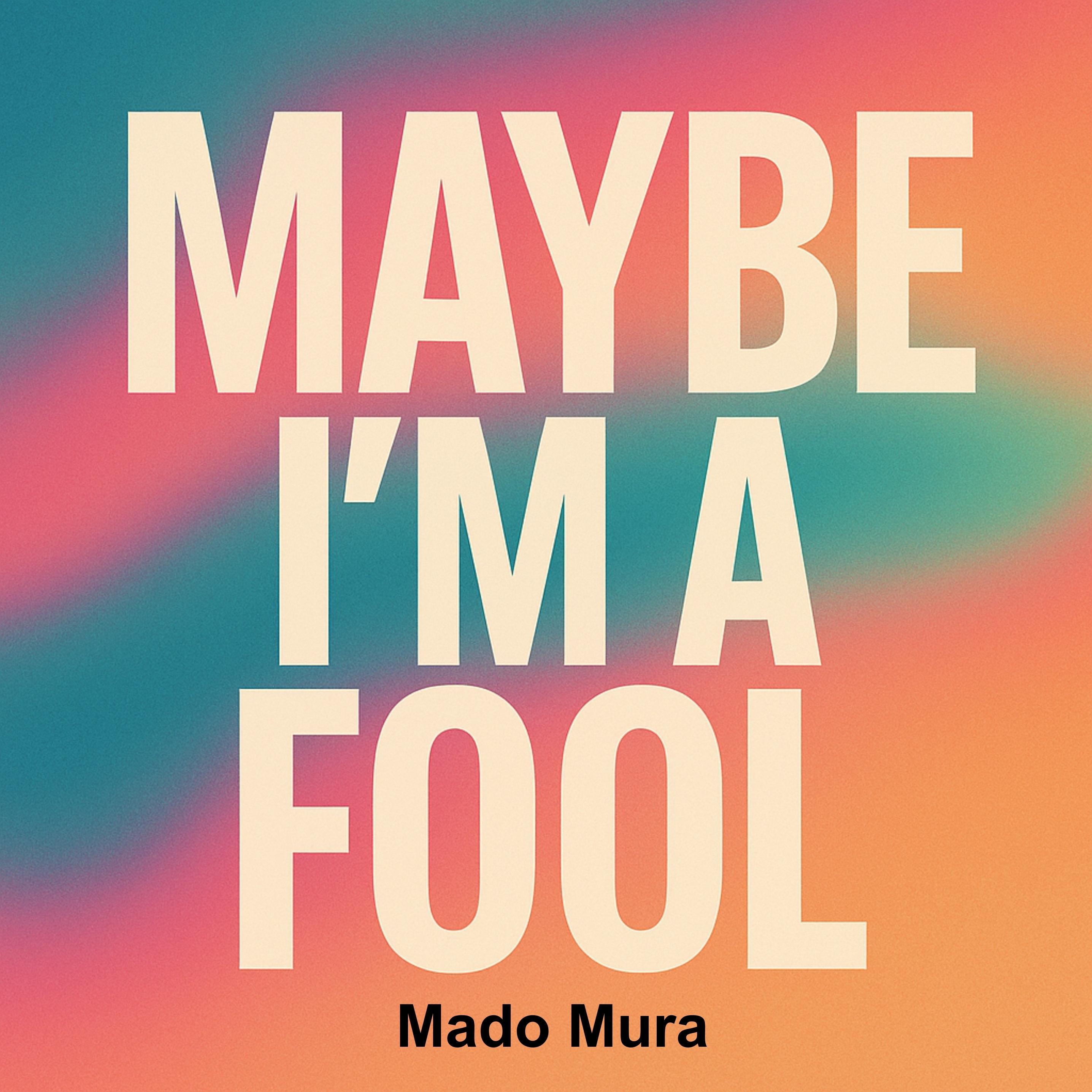Maybe i´m a fool