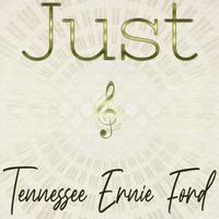 Just Tennessee Ernie Ford