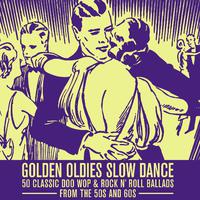 Golden Oldies Slow Dance: 50 Classic Doo Wop and Rock 'n Roll Ballads from the '50s and '60s