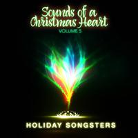 Holiday Songsters: Sounds of a Christmas Heart, Vol. 5