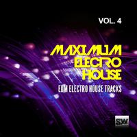 Maximum Electro House, Vol. 4 (EDM Electro House Tracks)