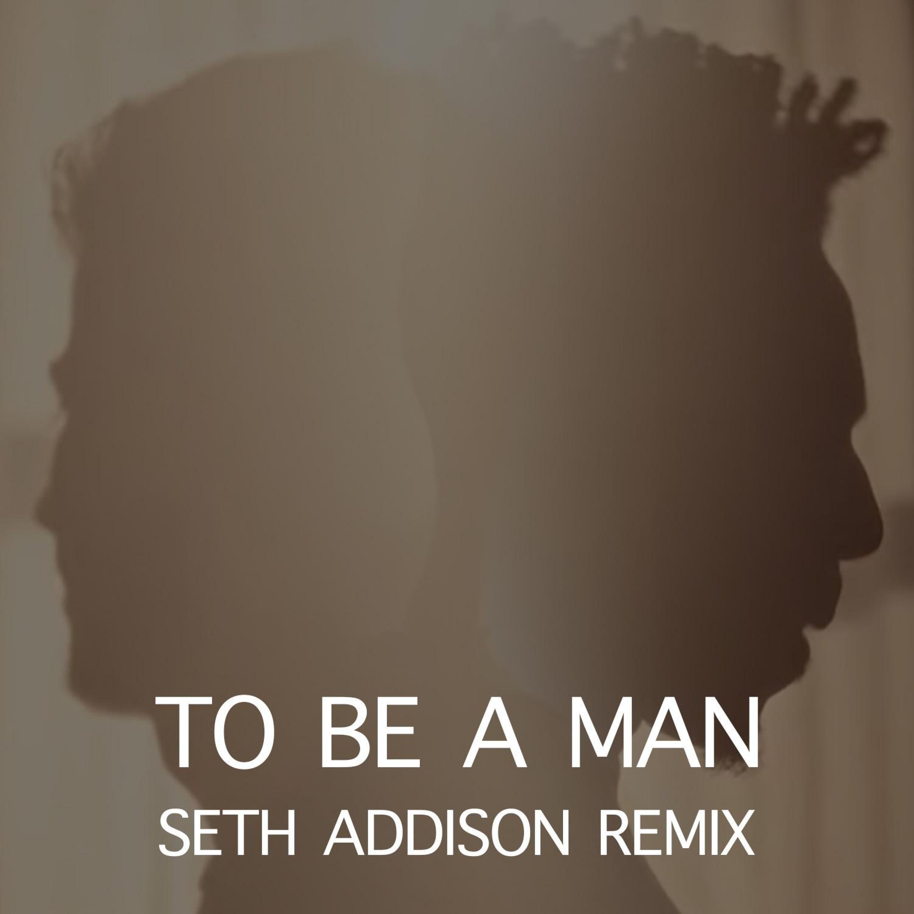 To Be A Man (Seth Addison)