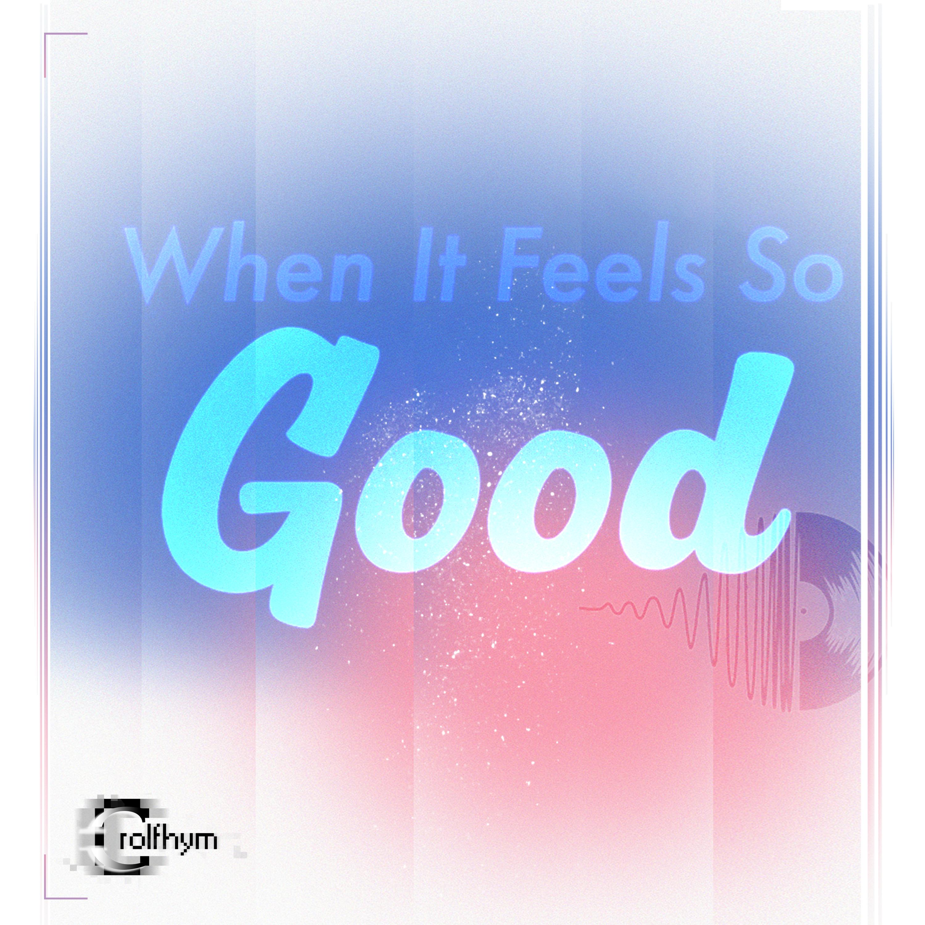 When It Feels So Good