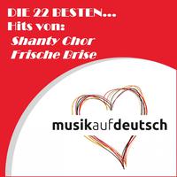 Die 22 besten... Hits von: Shanty Chor Frische Brise