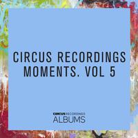 Circus Recordings Moments, Vol. 5