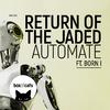Return Of The Jaded - Automate (feat. Born I)