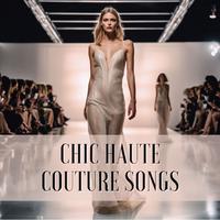 Chic Haute Couture Songs - Electronic Music for Strutting with Glamour on the Catwalk