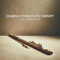 Calming Ethnic Flute Therapy for Stress Relief