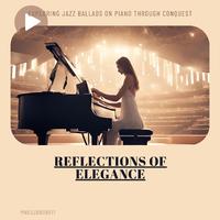 Reflections of Elegance: Exploring Jazz Ballads on Piano through Conquest