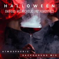 Halloween Ominous Melancholic Instrumentals (Atmospheric Background Mix)