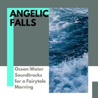 Angelic Falls - Ocean Water Soundtracks for a Fairytale Morning