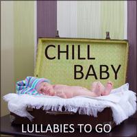 Chill Baby: Lullabies to Go