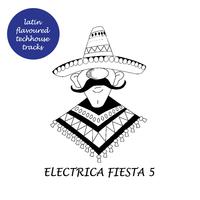 Electrica Fiesta 5 - Latin Flavoured Techhouse Tracks